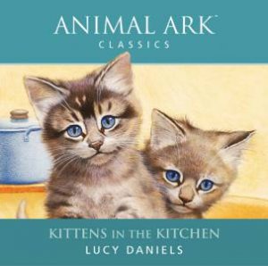 Animal Ark Classics: Kittens In The Kitchen - CD by Lucy Daniels