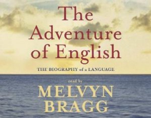 The Adventure Of English: The Biography Of A Language - CD by Melvyn Bragg