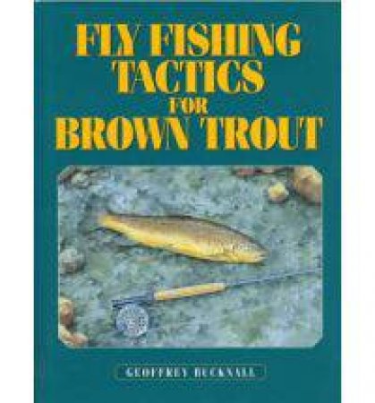 Flyfishing Tactics for Brown Trout by BUCKNALL GEOFFREY