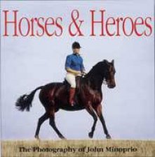 Horses and Heroes the Photography of John Minoprio