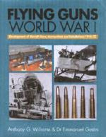 Flying Guns: World War I by WILLIAMS ANTHONY G & GUSTIN EMMANUE