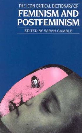 The Icon Critical Dictionary Of Feminism And Postfeminism by Sarah Gamble