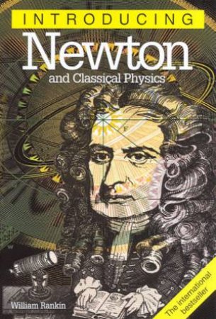 Introducing Newton And Classical Physics by William Rankin