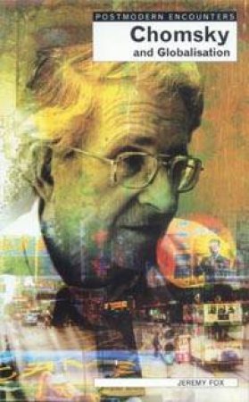 Postmodern Encounters: Chomsky & Globalisation by Jeremy Fox