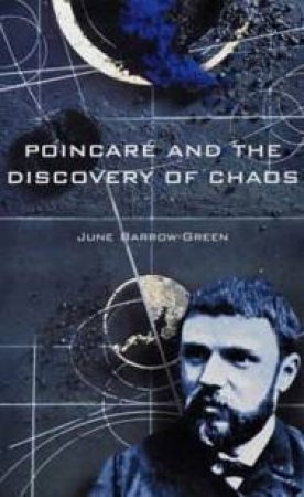 Poincare And The Discovery Of Chaos by June Barrow-Green