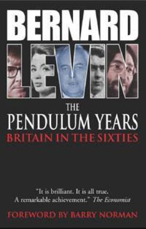 The Pendulum Years: Britain In The Sixties by Bernard Levin