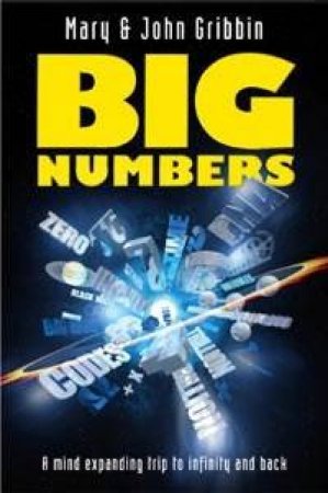 Big Numbers: A Mind Expanding Trip To Infinity And Back by Mary & John Gribbin