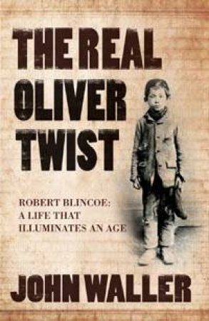 Real Oliver Twist: A Life that Illuminates an Age by John Waller