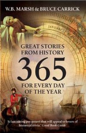 365 Great Stories From History For Every Day Of The Year by W B Marsh & Bruce Carrick