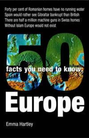 50 Facts You Need To Know: Europe by Emma Hartley