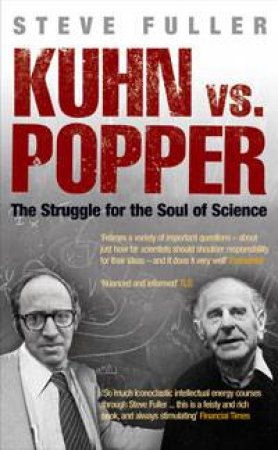 Kuhn Vs Popper: The Struggle For The Soul Of Science by Steve Fuller