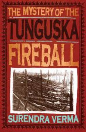 The Mystery Of The Tunguska Fireball by Surendra Verma