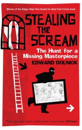 Stealing The Scream: The Hunt For A Missing Masterpiece by Edward Dolnick