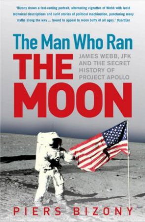 Man Who Ran the Moon by Piers Bizony