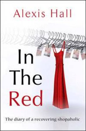 In The Red: The Diary Of A Recovering Shopoholic by Alexis Hall