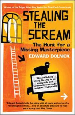 Stealing The Scream: The Hunt For A Missing Masterpiece by Edward Dolnick