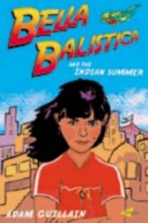 Bella Balistica And The Indian Summer by Adam Guillain