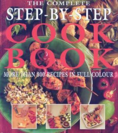 The Complete Step-By-Step Cook Book by Various