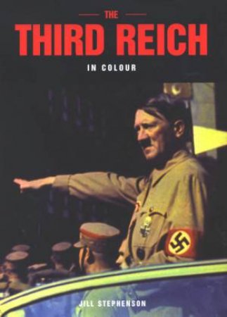 The Third Reich: In Colour by Jill Stephenson