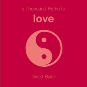 Thousand Paths To Love by David Baird