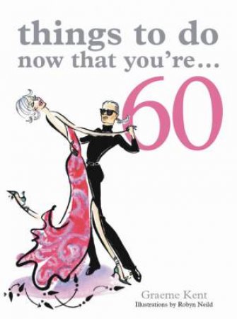 Things To Do Now That You're 60... by Graeme Kent