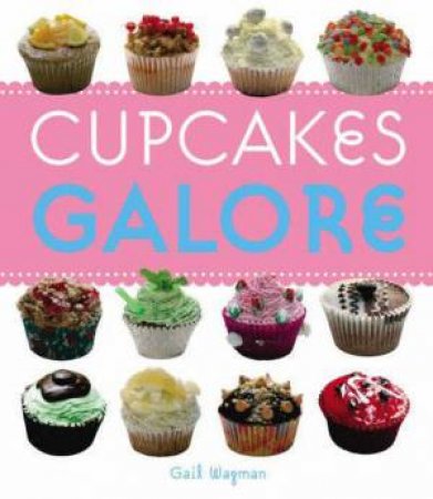 Cupcakes Galore by Gail Wagman