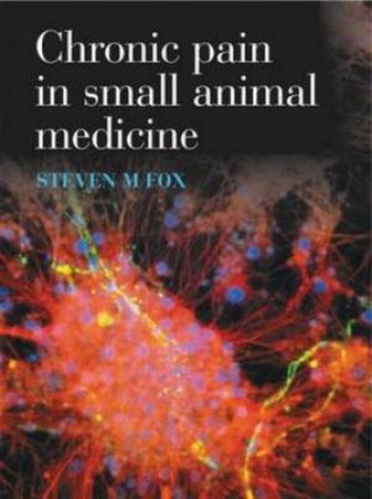 Chronic Pain in Small Animal Medicine H/C by Steven M. et al Fox