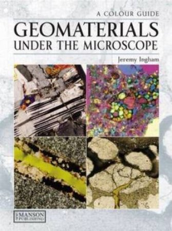 Geomaterials Under the Microscope H/C by Jeremy Ingham