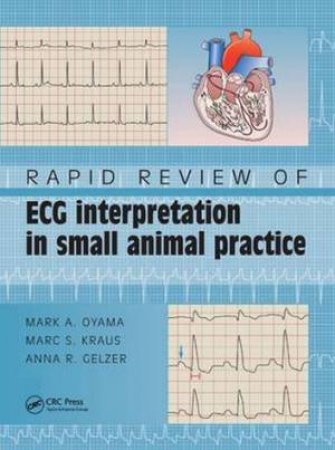 Rapid Review of ECG Interpretation in Small Animal Practice by Mark A. Oyama