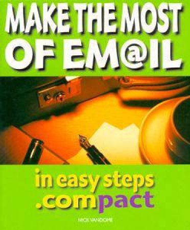 Make The Most Of E-Mail In Easy Steps.Compact by Nick Vandome