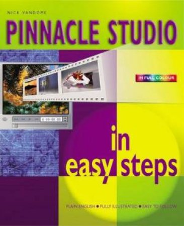 Pinnacle Studio In Easy Steps - Colour Edition by Nick Vandome