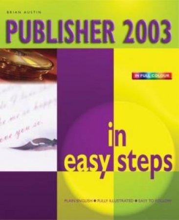 Publisher 2003 In Easy Steps - Colour Ed by Brian Austin