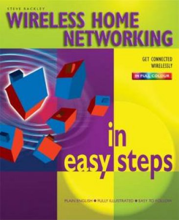 Wireless Home Networking In Easy Steps by Steve Rackley