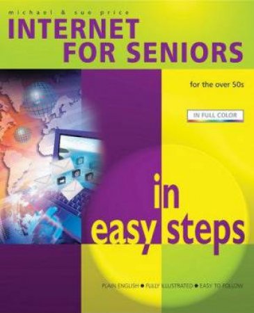 Internet For Seniors In Easy Steps by Michael & Sue Price