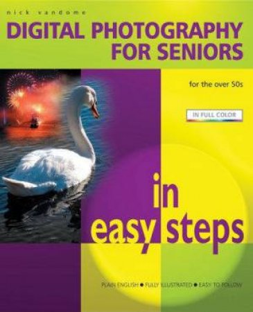 Digital Photography Seniors In Easy Steps by Nick Vandome