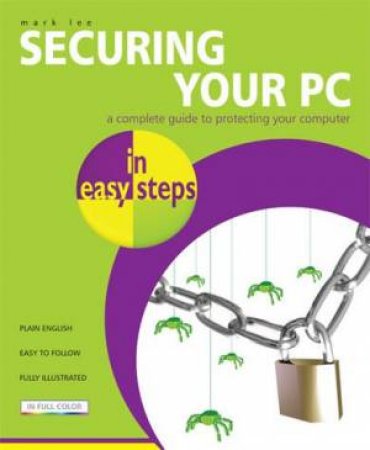 Securing Your PC In Easy Steps by Mark Lee