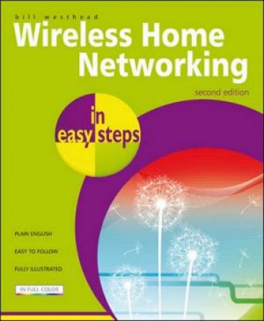 Wireless Home Networking in easy steps, 2/E by Bill Westhead