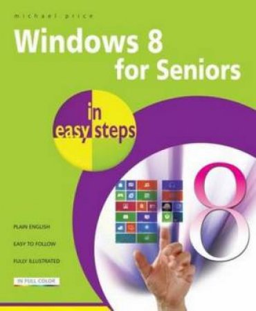 Windows 8 for Seniors in Easy Steps by Michael Price