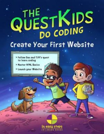 The Quest Kids Do Coding: Create Your First Website In Easy Step by Paul Aldridge, Darryl Bartlett & Ben Barter