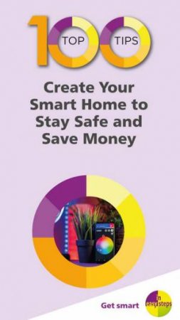 100 Top Tips: Create Your Smart Home To Stay Safe And Save Money by Nick Vandome