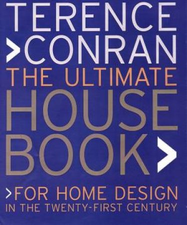 The Ultimate House Book: For Home Design In The Twenty-First Century by Terence Conran