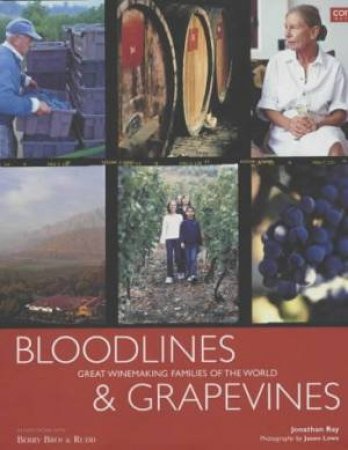 Bloodlines & Grapevines: Great Winemaking Families Of The World by Jonathan Ray