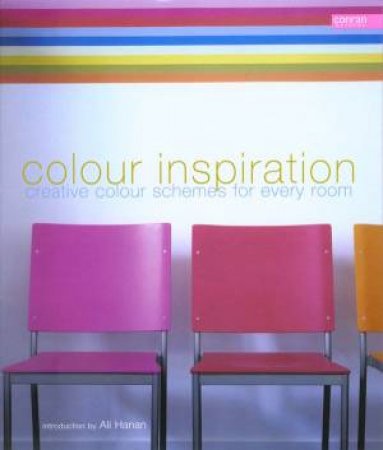 Colour Inspiration: Creative Colour Schemes For Every Room by Ali Hanan