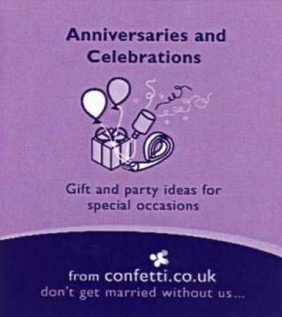 Anniversaries And Celebrations: Gift And Party Ideas For Special Occasions by Various