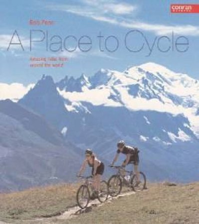 A Place To Cycle: Amazing Rides Around The World by Rob Penn