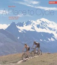 A Place To Cycle Amazing Rides Around The World