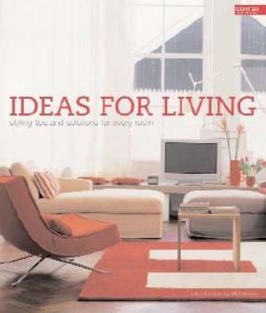 Ideas For Living: Styling Tips And Solutions For Every Room by Ali Hanan