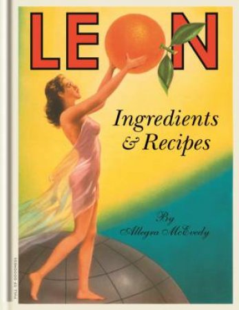 Leon Ingredients and Recipes by Allegra McEvedy