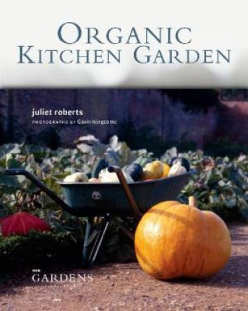 Organic Kitchen Garden by Juliet Roberts