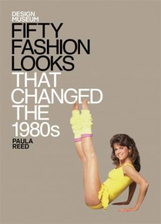 Design Museum: Fifty Fashion Looks That Changed the 1980s by Paula Reed